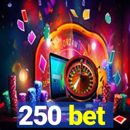 250 bet